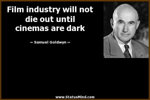 Film industry will not die out until cinemas are dark - Samuel Goldwyn ...