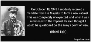 On October 18, 1941, I suddenly received a mandate from His Majesty to ...