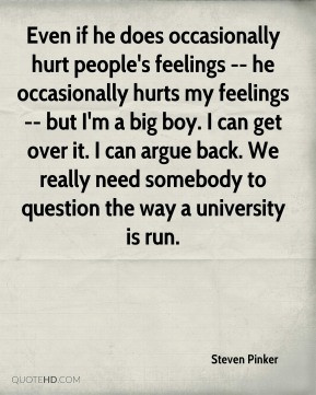 hurt people's feelings -- he occasionally hurts my feelings ...