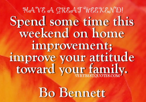 ... GREAT WEEKEND! …Spend some time this weekend on home improvement