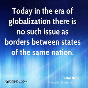 Today in the era of globalization there is no such issue as borders ...