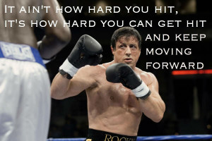 It ain’t how hard you hit, it’s how hard you can get hit and keep ...