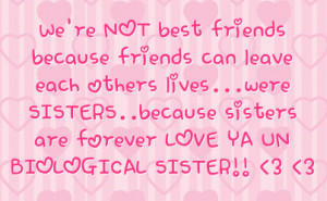 ... sisters because sisters are forever love ya un biological sister 3 3