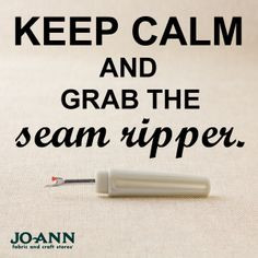 Sewing Quotes | Keep Calm and Grab the Seam Ripper. sew quot, sewing ...