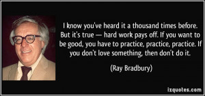 heard it a thousand times before. But it's true — hard work pays off ...