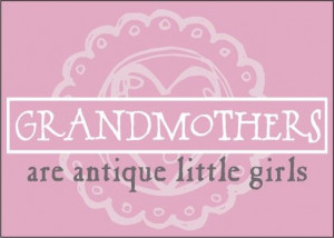 Grandmothers are antique little girls