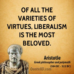 Of all the varieties of virtues, liberalism is the most beloved.