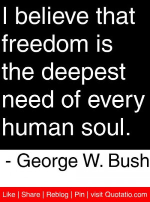 ... deepest need of every human soul. - George W. Bush #quotes #quotations