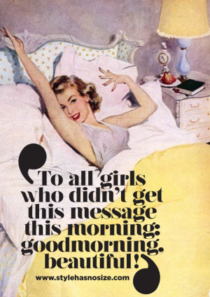 To all girls who didn’t get this message this morning: Goodmorning ...