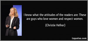 ... : These are guys who love women and respect women. - Christie Hefner