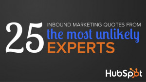 25 Inbound Marketing Quotes From the Most Unlikely Experts