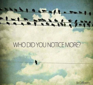 Ya were born to stand out ...