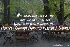 No poems can please for long or live that are written by water ...