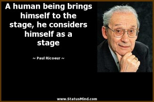 ... he considers himself as a stage - Paul Ricoeur Quotes - StatusMind.com