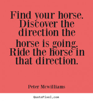 Quote about inspirational - Find your horse. discover the direction ...