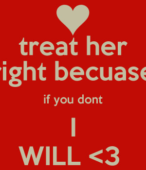treat-her-right-becuase-if-you-dont-i-will-3.png