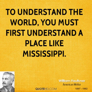 ... the world, you must first understand a place like Mississippi