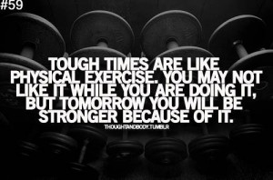 Staying Positive In Tough Times Quotes Tough times are like physical