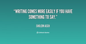 quote-Sholem-Asch-writing-comes-more-easily-if-you-have-61778.png
