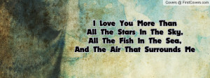 ... Stars In The Sky,All The Fish In The Sea,And The Air That Surrounds Me