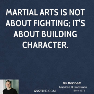 Martial arts is not about fighting; it's about building character.