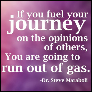 ... of others, you are going to run out of gas - Dr. Steve Maraboli