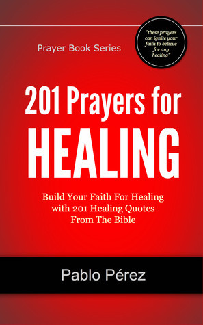 ... : Build Your Faith For Healing with 201 Healing Quotes From The Bible
