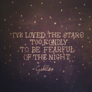 ve loved the stars too fondly to be fearful of the night.