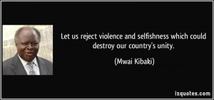 Let us reject violence and selfishness which could destroy our country ...