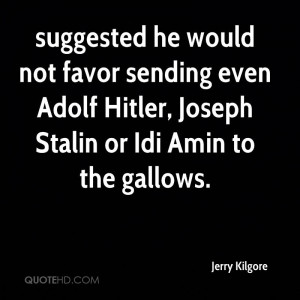 ... sending even Adolf Hitler, Joseph Stalin or Idi Amin to the gallows