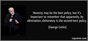 ... by elimination, dishonesty is the second-best policy. - George Carlin