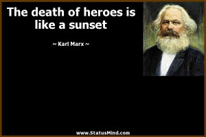 ... death of heroes is like a sunset - Karl Marx Quotes - StatusMind.com