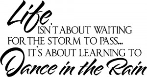 Life Wall Quotes - Dance in the Rain