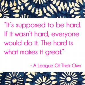 league of their own quote. trying to remember this right now