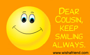 Cousin Quotes For Facebook Dear cousin, keep smiling