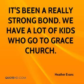 Heather Evans - It's been a really strong bond. We have a lot of kids ...
