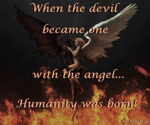 ... The Devil Became One With The Angel Humanity Was Born - Angels Quote