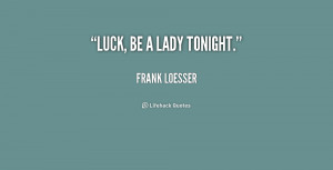 quote-Frank-Loesser-luck-be-a-lady-tonight-198206.png
