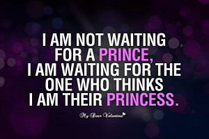 am not waiting for a prince, I am waiting for someone who thinks I ...