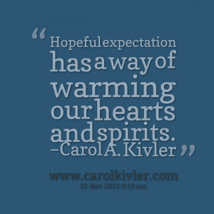 Quotes Picture: hopeful expectation has a way of warming our hearts ...