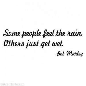 Others just get wet music quote rain life sad song lyrics lyrics bob ...