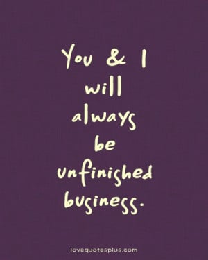 Home » Picture Quotes » Sweet » You and I will always be unfinished ...