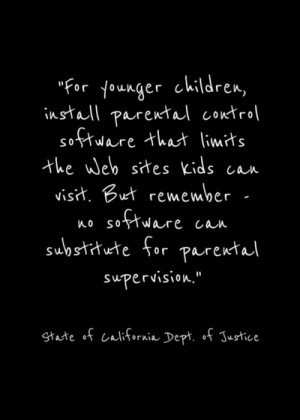 For younger children, install parental control software that limits ...