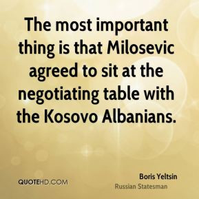 Boris Yeltsin - The most important thing is that Milosevic agreed to ...