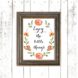 Flower Print - Typography Quote - Enjoy the Little Things - Quote ...