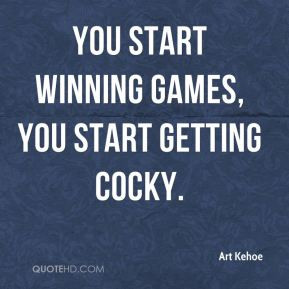 Art Kehoe - You start winning games, you start getting cocky.