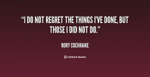 quote-Rory-Cochrane-i-do-not-regret-the-things-ive-73100.png