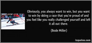 want to win, but you want to win by skiing a race that you're proud ...