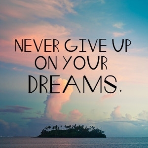 Pictures with Quotes: Never give up on your dreams