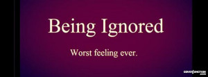 Being Ignored Worst Feeling...